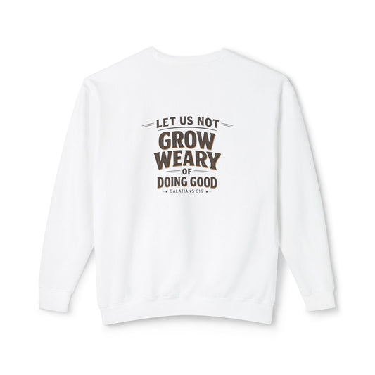 “Let Us Not Grow Weary of Doing Good” Faith Crewneck